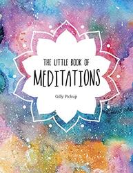 The Little Book of Meditations: A Beginner's Guide to Finding Inner Peace, Hardcover Book, By: Gilly Pickup
