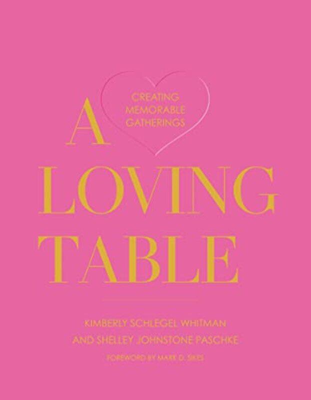 

A Loving Table: Tastemakers' Traditions for Memorable Gatherings,Hardcover,by:Whitman, Kimberly Schlegel - Paschke, Shelley Johnstone