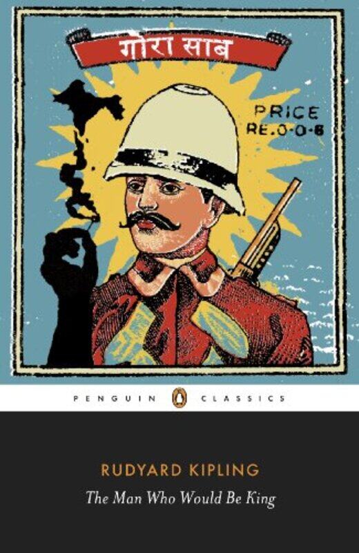 

The Man Who Would Be King Selected Stories of Rudyard Kipling by Rudyard KiplingJan Montefiore-Paperback