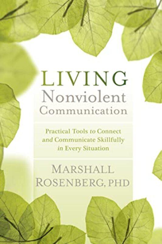 

Living Nonviolent Communication: Practical Tools to Connect and Communicate Skillfully in Every Situ,Paperback by Rosenberg, Marshall