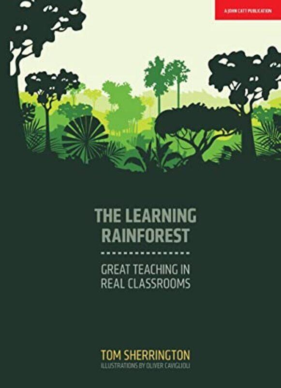 

The Learning Rainforest: Great Teaching in Real Classrooms,Paperback,By:Sherrington, Tom - Caviglioli, Oliver