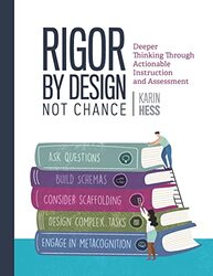 Rigor By Design, Not Chance: Deeper Thinking Through Actionable Instruction And Assessment By Hess, Karin Paperback