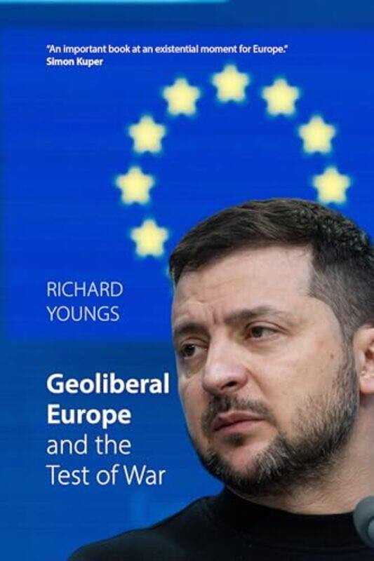

Geoliberal Europe and the Test of War by Richard Youngs-Paperback