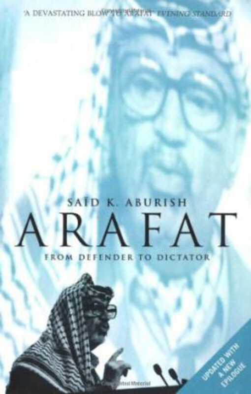

Arafat: From Defender to Dictator, Paperback Book, By: Said K. Aburish