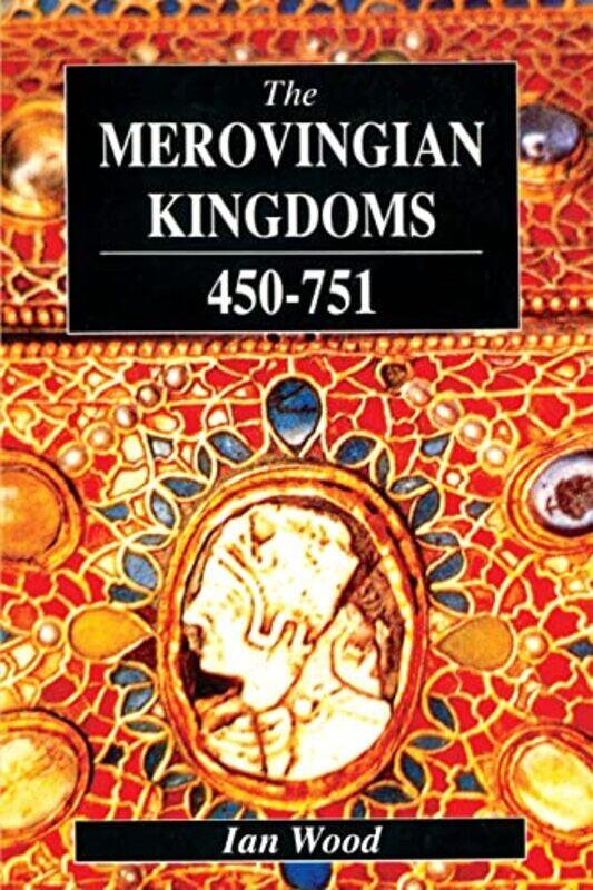 

The Merovingian Kingdoms 450 751 by Ian Wood-Paperback