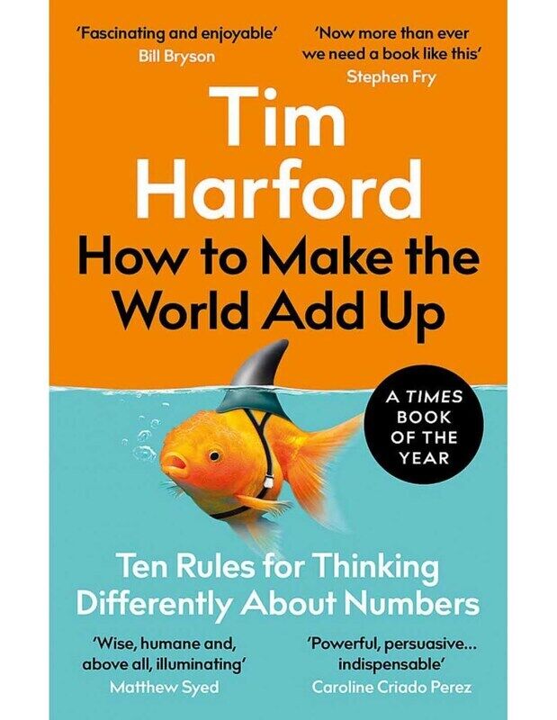 

How to Make the World Add Up: Ten Rules for Thinking Differently About Numbers, Paperback Book, By: Tim Harford