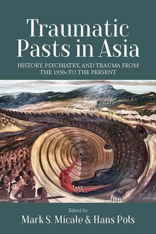 

Traumatic Pasts in Asia by Mark S MicaleHans Pols-Paperback
