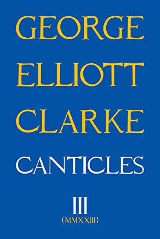 

Canticles Iii by George Elliott Clarke-Paperback