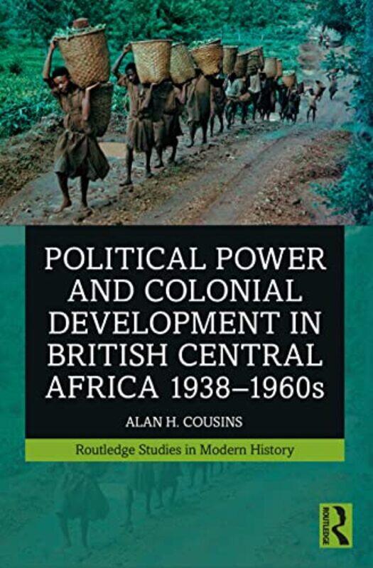 

Political Power and Colonial Development in British Central Africa 19381960s by Alan Cousins-Paperback