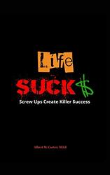 Life SUCKS: Screw Ups Create Killer Success,Paperback by Carter, Albert M