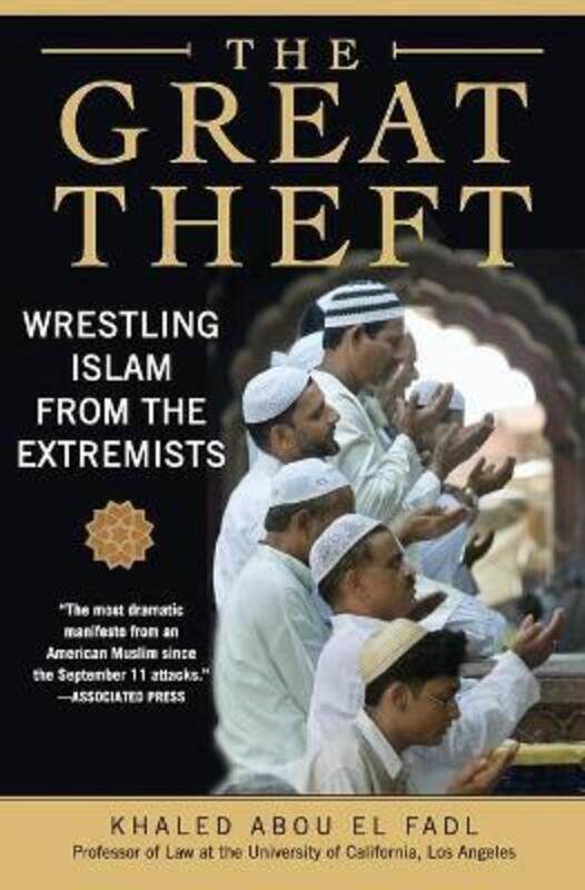 

The Great Theft: Wrestling Islam from the Extremists,Paperback,ByKhaled M. Abou El Fadl