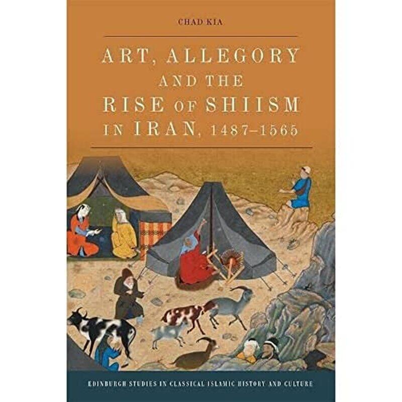 

Art Allegory and the Rise of ShiIsm in Iran 14871565 by Chad Kia-Paperback