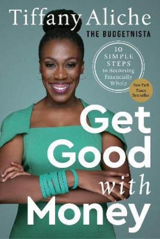 

Get Good with Money: Ten Simple Steps to Becoming Financially Whole,Hardcover, By:Aliche, Tiffany the Budgetnista