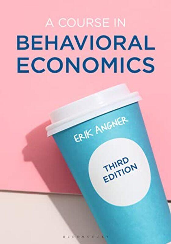 

A Course in Behavioral Economics by Erik George Mason University, USA Angner-Paperback