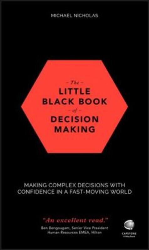 

The Little Black Book of Decision Making: Making Complex Decisions with Confidence in a Fast-Moving,Paperback,ByMichael Nicholas