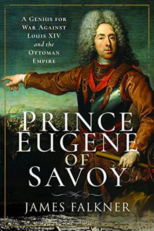 

Prince Eugene of Savoy by James Falkner-Hardcover