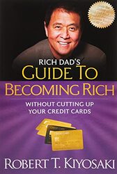 Rich Dad Guide to Becoming Rich Without Cutting Up Your Credit Cards: Turn "Bad Debt" into "Good D Paperback by Robert T. Kiyosaki