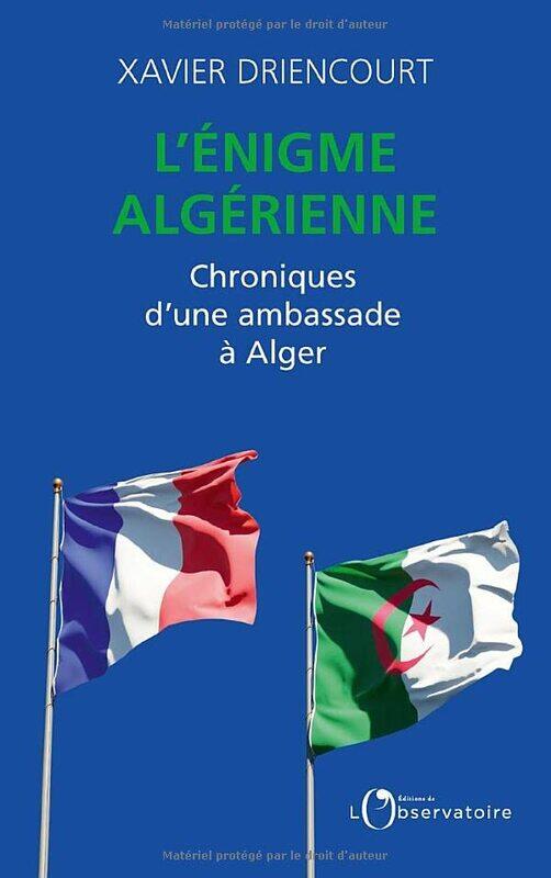 Lenigme Algerienne Chroniques Dune Ambassade A Alger by DRIENCOURT XAVIER Paperback