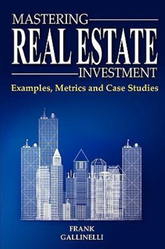 Mastering Real Estate Investment: Examples, Metrics and Case Studies,Paperback, By:Gallinelli, Frank