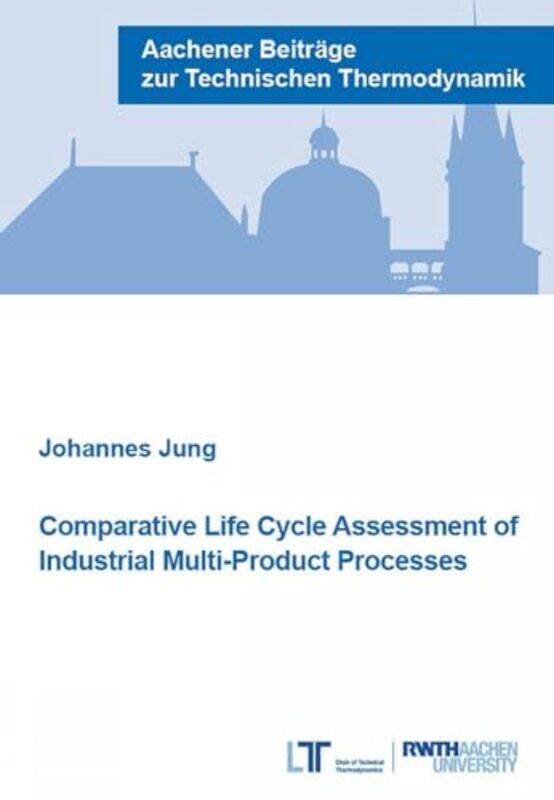 

Comparative Life Cycle Assessment of Industrial MultiProduct Processes by Dr Johannes, PhD Jung-Paperback