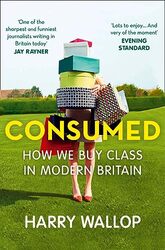 Consumed How We Buy Class In Modern Britain By Wallop, Harry -Paperback