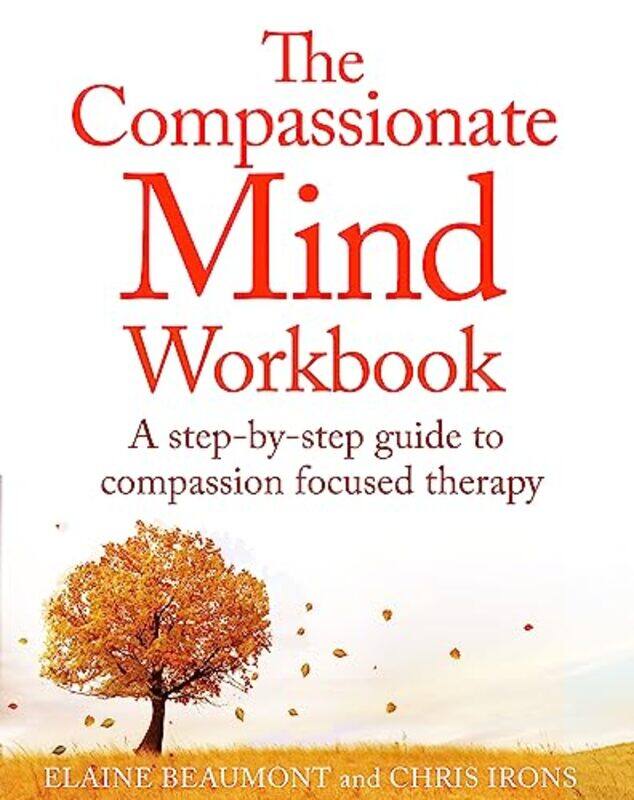 

The Compassionate Mind Workbook by Chris IronsElaine Beaumont-Paperback