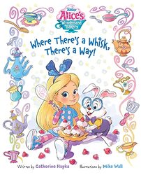 Alices Wonderland Bakery Where Theres a Whisk, Theres a Way,Hardcover by Disney Books - Disney Storybook Art Team
