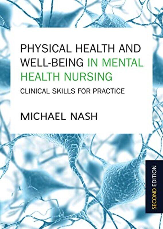 

Physical Health and WellBeing in Mental Health Nursing Clinical Skills for Practice by Michael Nash-Paperback