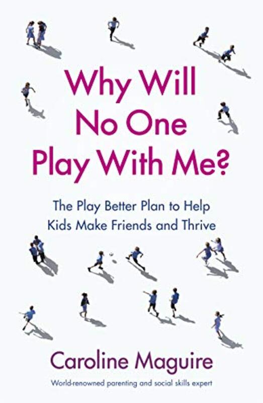 Why Will No One Play With Me?: The Play Better Plan to Help Kids Make Friends and Thrive , Paperback by Maguire, Caroline