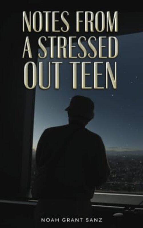 

Notes From A Stressedout Teen by Noah Grant Sanz-Paperback