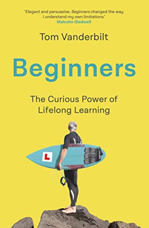 Beginners: The Joy and Transformative Power of Lifelong Learning,Hardcover by Vanderbilt, Tom