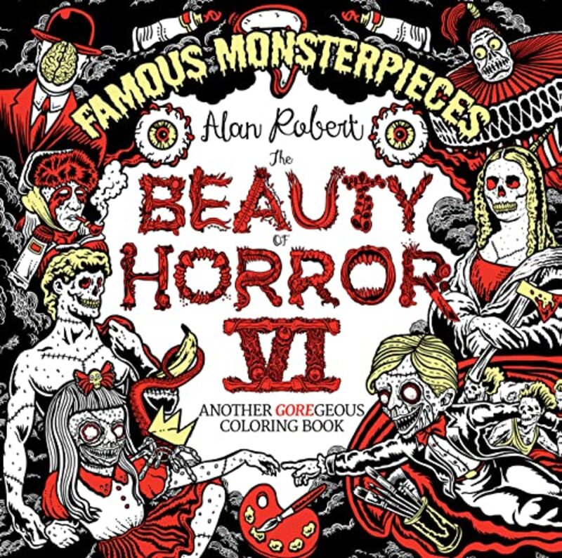The Beauty of Horror 6: Famous Monsterpieces Coloring Book , Paperback by Robert, Alan