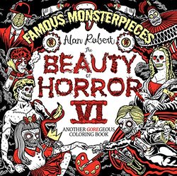 The Beauty of Horror 6: Famous Monsterpieces Coloring Book , Paperback by Robert, Alan