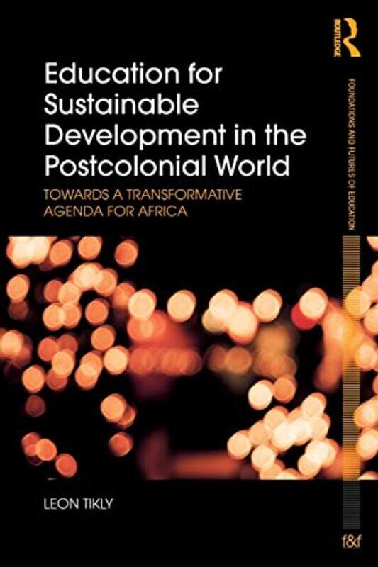 

Education For Sustainable Development In The Postcolonial World by Leon (University of Bristol, UK) Tikly-Paperback