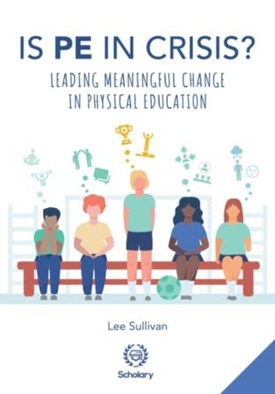

Is Physical Education in Crisis: Leading a Much-Needed Change in Physical Education,Paperback by Sullivan, Lee - Durden-Myers, Elizabeth - Swaithes,