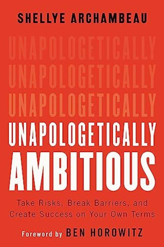 

Unapologetically Ambitious: Take Risks, Break Barriers, and Create Success on Your Own Terms , Hardcover by Horowitz, Ben - Archambeau, Shellye