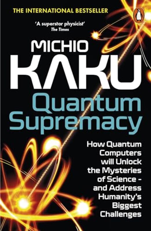 Quantum Supremacy How Quantum Computers Will Unlock The Mysteries Of Science And Address Humanity by Kaku, Michio..Paperback