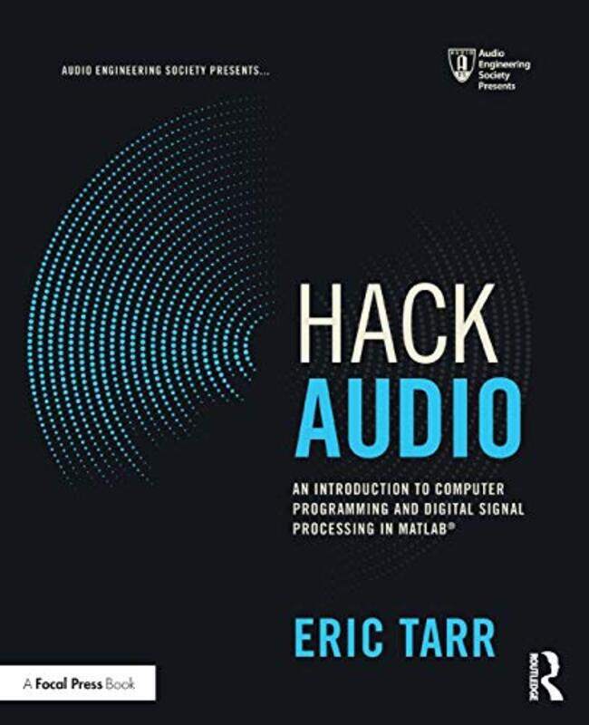 

Hack Audio An Introduction To Computer Programming And Digital Signal Processing In Matlab by Tarr, Eric - Paperback