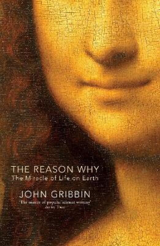 The Reason Why: The Miracle of Life on Earth,Hardcover,ByJohn Gribbin