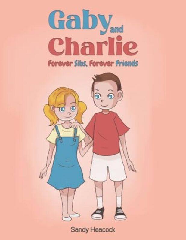 

Gaby and Charlie Forever Sibs Forever Friends by Sandy Heacock-Paperback