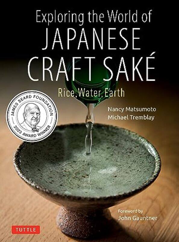 

Exploring The World Of Japanese Craft Sake Rice Water Earth by Matsumoto, Nancy - Tremblay, Michael - Gauntner, John - Paperback