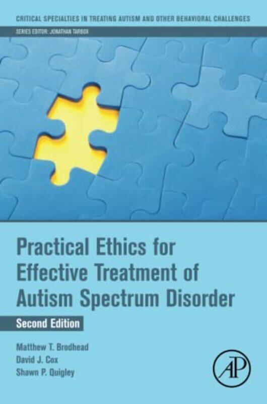 

Practical Ethics For Effective Treatment Of Autism Spectrum Disorder By Brodhead, Matthew T. (Assistant Professor, Department Of Counseling, Education