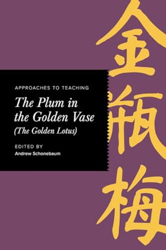 

Approaches to Teaching The Plum in the Golden Vase The Golden Lotus by Jeff L University of Tennessee USA CochranNancy H University of Tennessee USA C