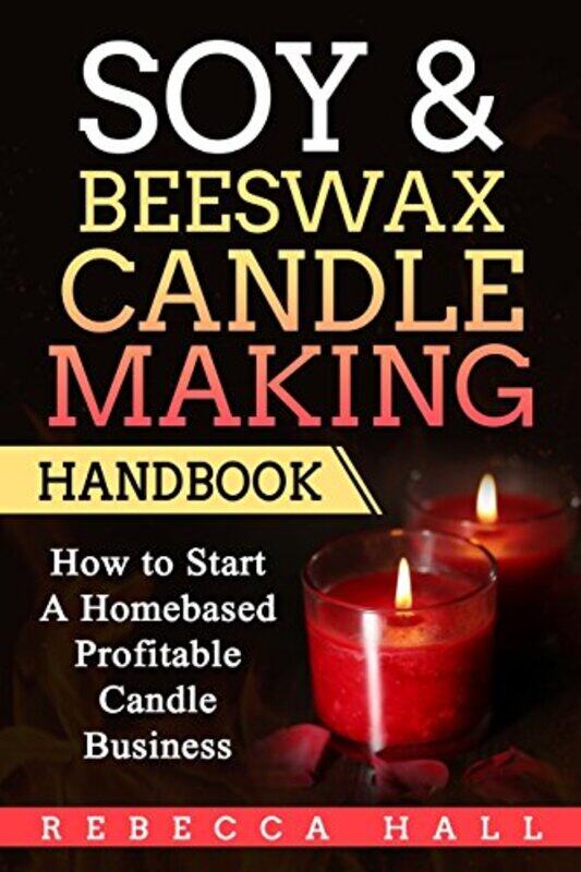 

Soy and Beeswax Candle Making Handbook by Rebecca Hall..Paperback