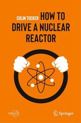 How to Drive a Nuclear Reactor by Colin Tucker-Paperback