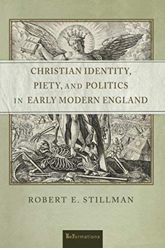 

Christian Identity Piety and Politics in Early Modern England by Robert E Stillman-Hardcover
