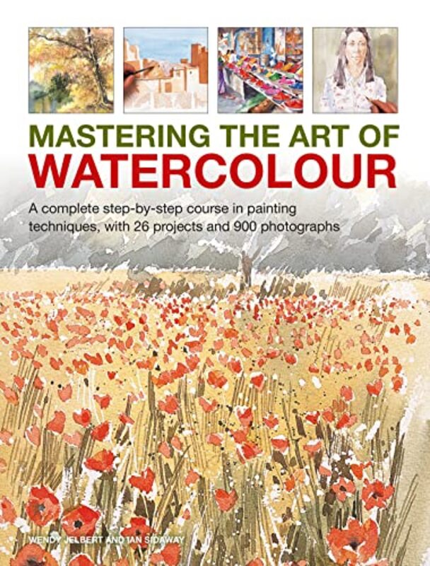 Mastering the Art of Watercolour: A complete step-by-step course in painting techniques, with 26 pro,Paperback,By:Wendy Jelbert