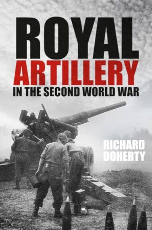 

Royal Artillery In The Second World War by Richard Doherty-Paperback