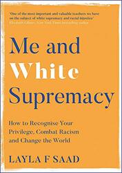 Me and White Supremacy: How to Recognise Your Privilege, Combat Racism and Change the World, Hardcover Book, By: Layla Saad - Robin Diangelo