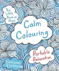 The Little Book of More Calm Colouring: Portable Relaxation.paperback,By :Sinden David
